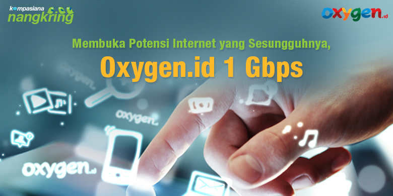 Oxygen.id, Jaringan Internet Untuk Berselancar Dengan Kecepatan 1 Gbps Halaman 1 - Kompasiana.com