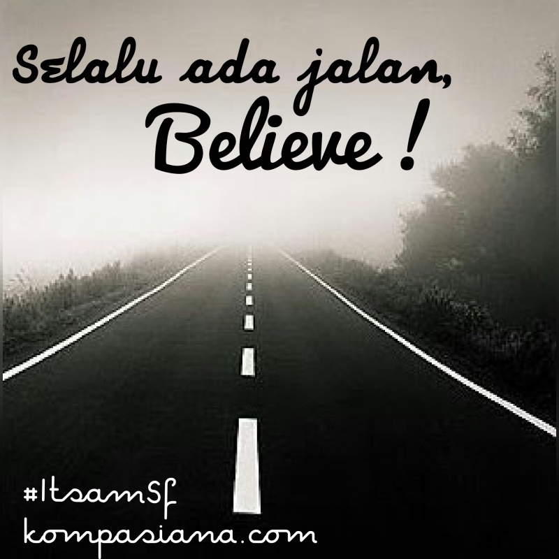 Selalu Ada Jalan Believe Kompasiana Com