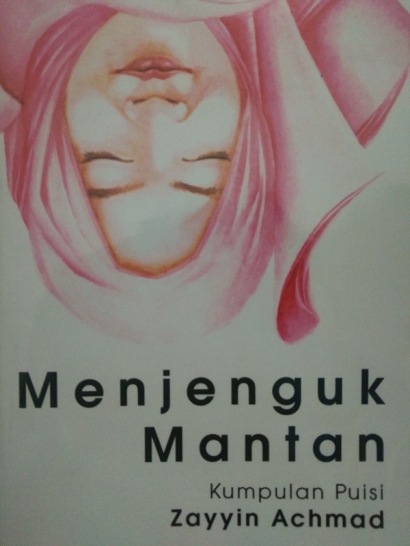 Resensi Buku Kumpulan Puisi Menjenguk Mantan Karya Zayyin Achmad Halaman All Kompasiana Com Resensi Buku Kumpulan Puisi Menjenguk Mantan Karya Zayyin Achmad Halaman All Kompasiana Com