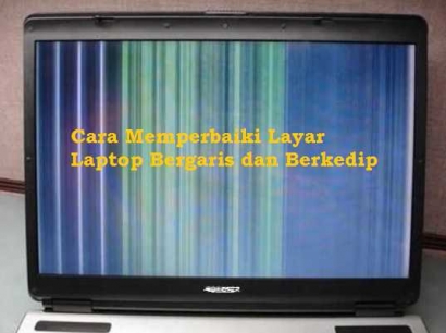Cara Mudah Memperbaiki Layar Laptop Yang Bergaris Dan Berkedip Kompasiana Com