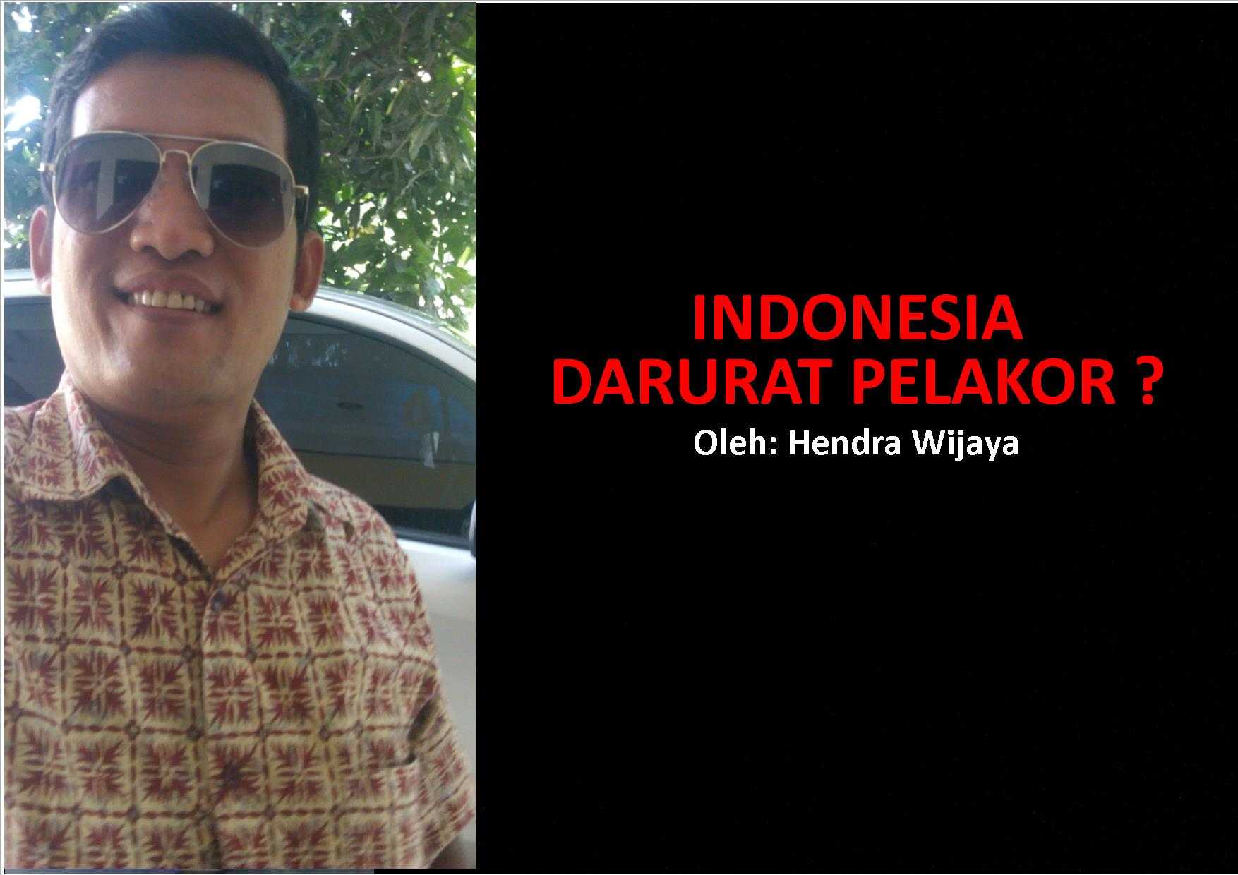 Indonesia Darurat Pelakor Oleh HENDRA WIJAYA Kompasianacom