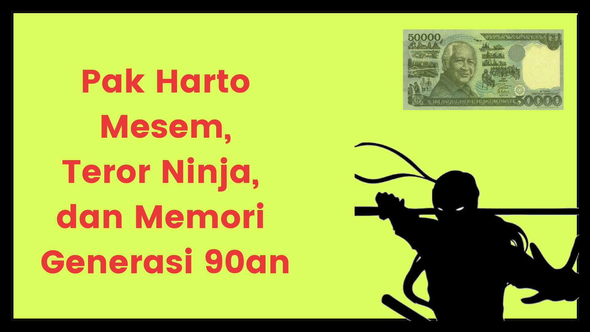 Pak Harto Mesem Teror Ninja dan Memori Generasi 90 an oleh Ikrom Zain Halaman all Kompasiana