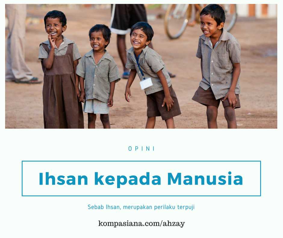 Ihsan Kepada Manusia Kompasiana Com