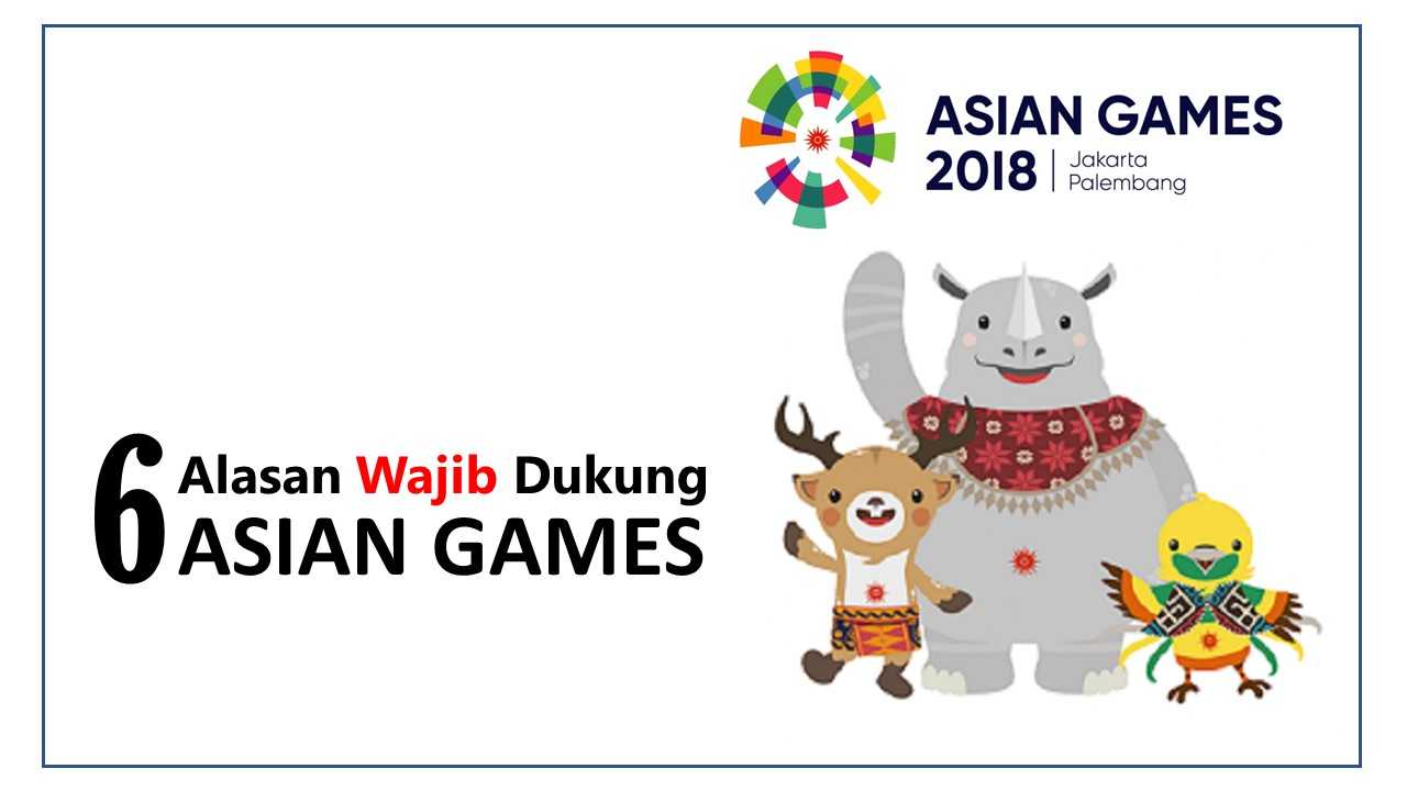 Enam Alasan Wajib Dukung Asian Games Oleh Agustanto Imam Suprayoghie