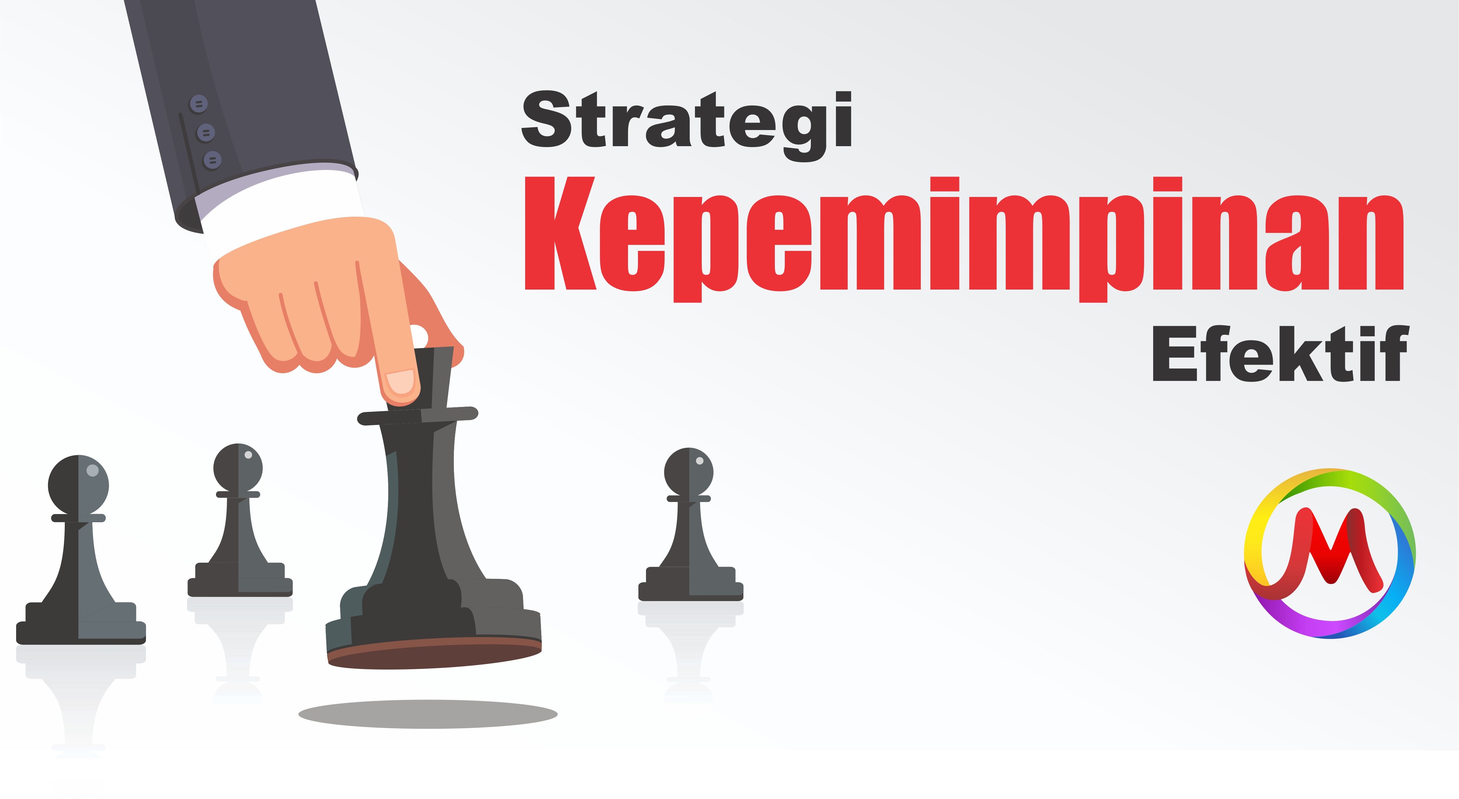 Strategi Kepemimpinan Efektif Halaman 1 - Kompasiana.com