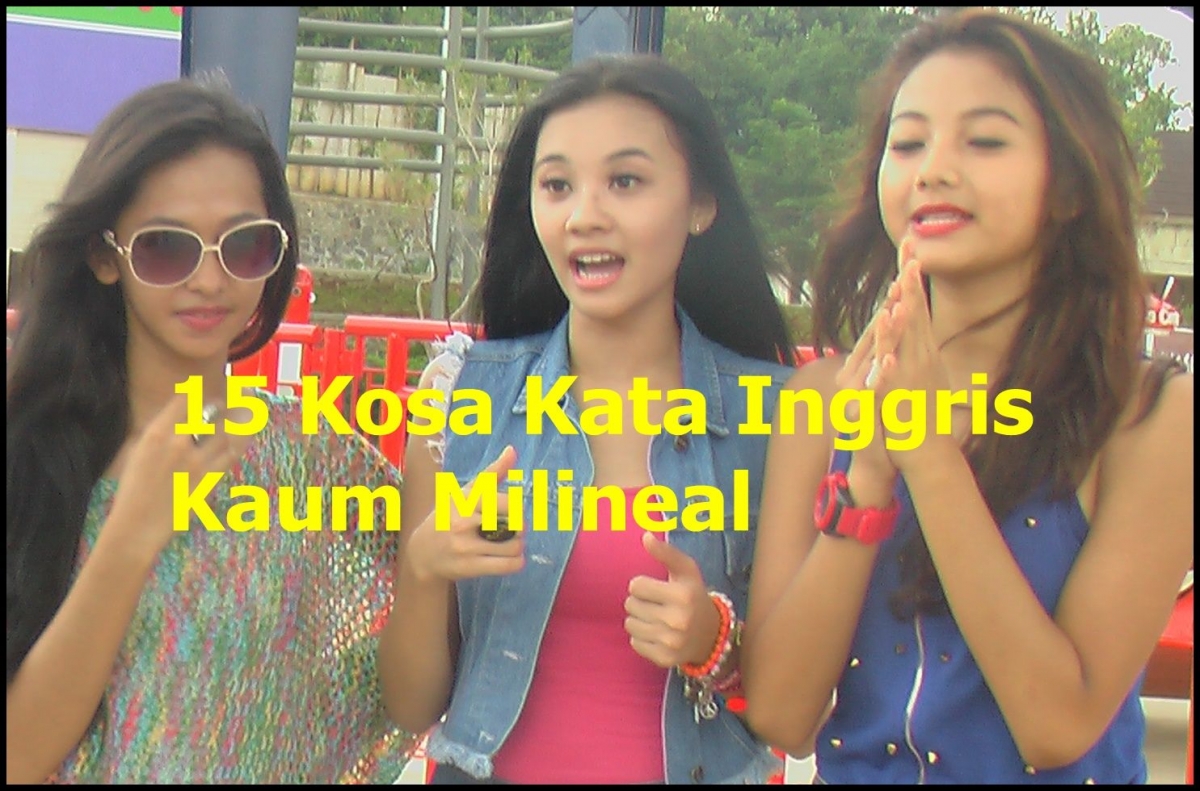 15 Kosa Kata Bahasa Inggris Gaul Milineal Halaman 1 Kompasiana Com