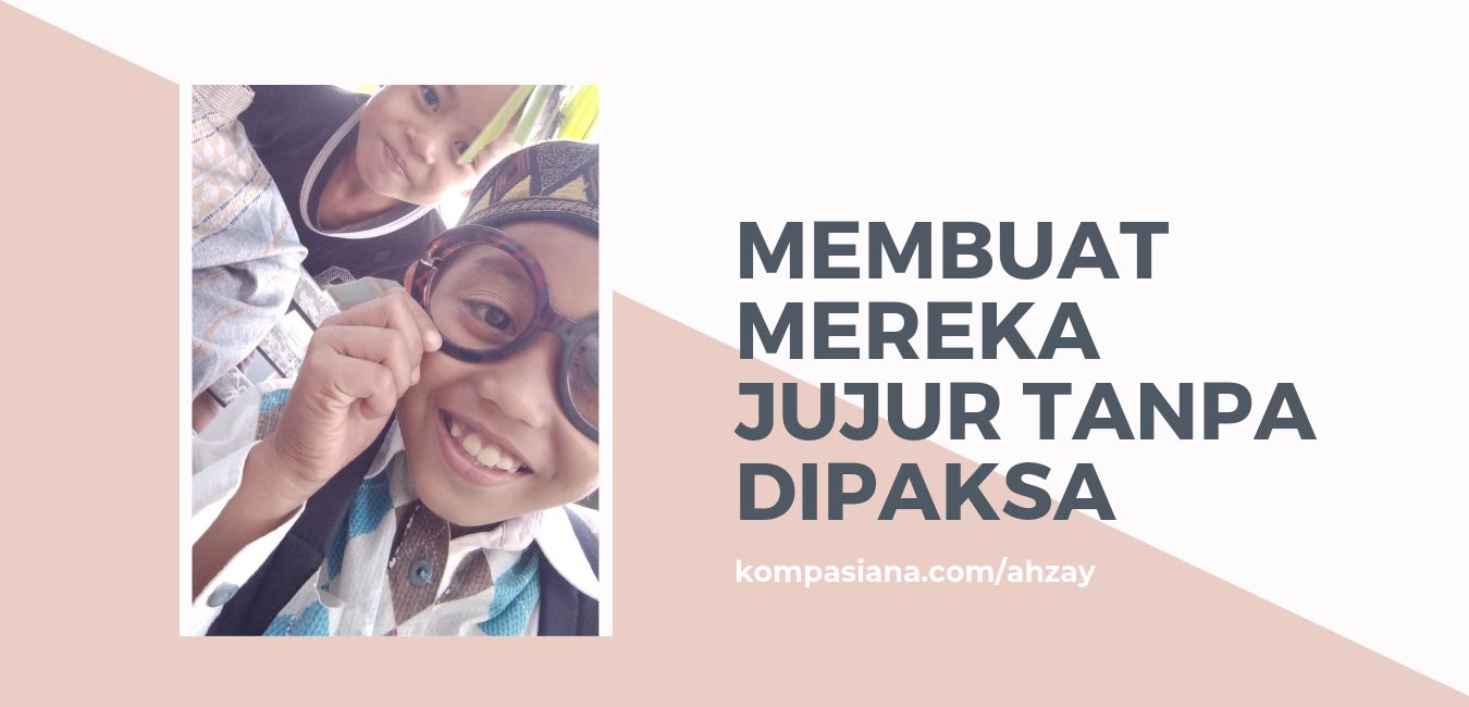 Membuat Mereka Jujur Tanpa Dipaksa Halaman All Kompasiana Com