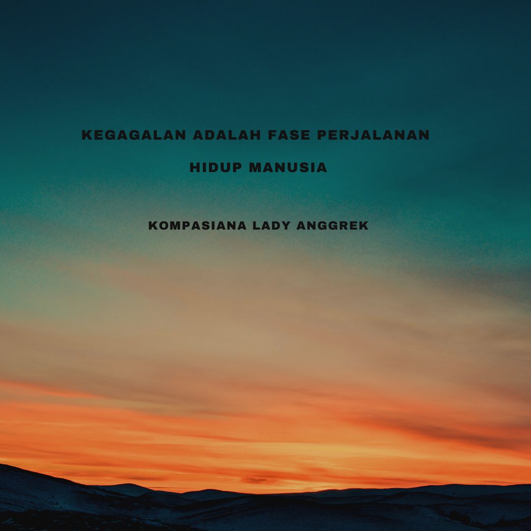 Kegagalan Adalah Fase Perjalanan Hidup Manusia Kompasiana Com