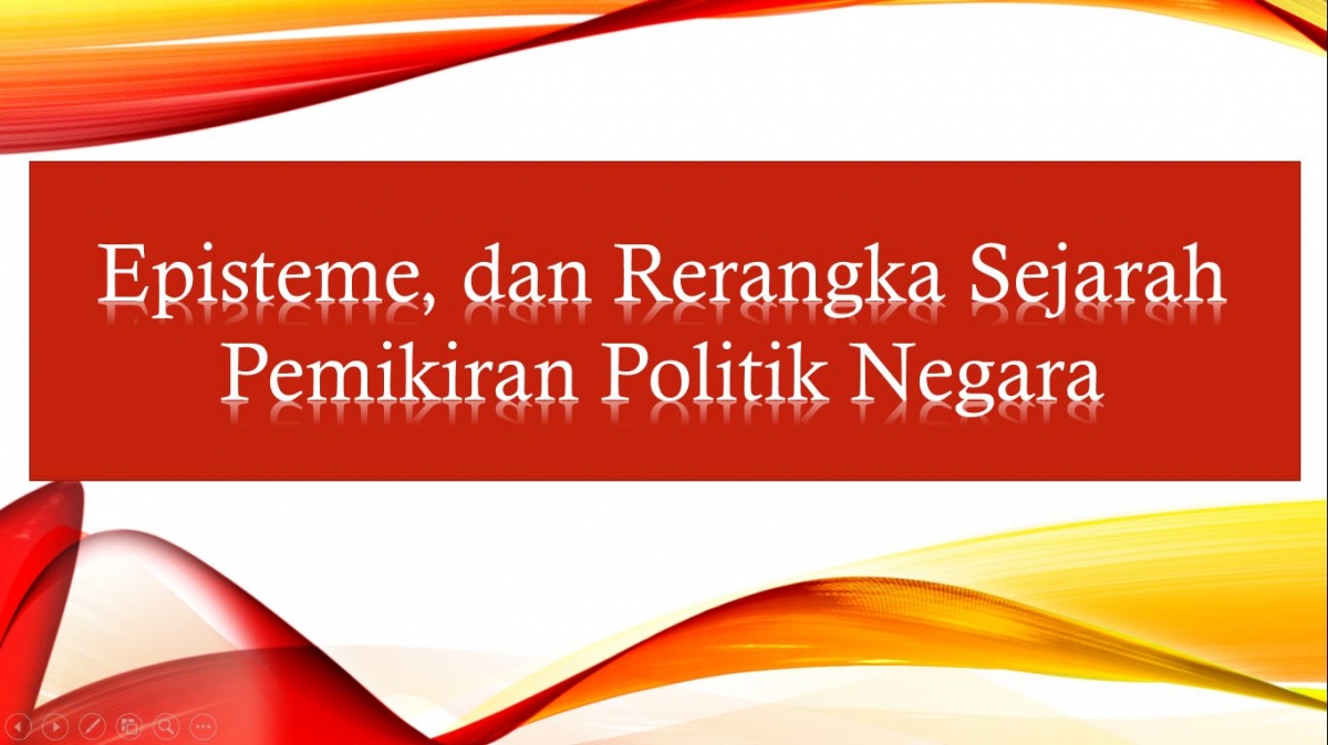 Episteme Dan Rerangka Sejarah Pemikiran Politik Negara