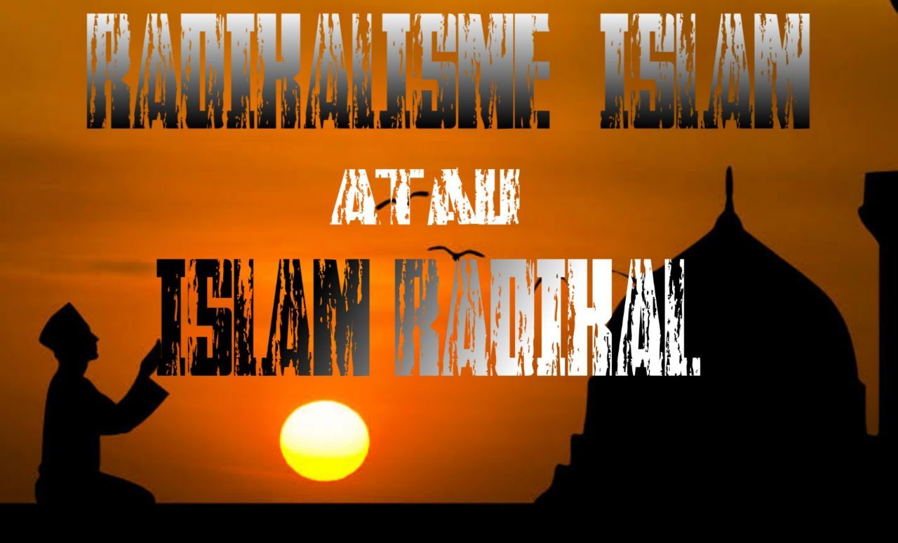 Radikalisme Islam Atau Islam Radikal Halaman All Kompasiana Com