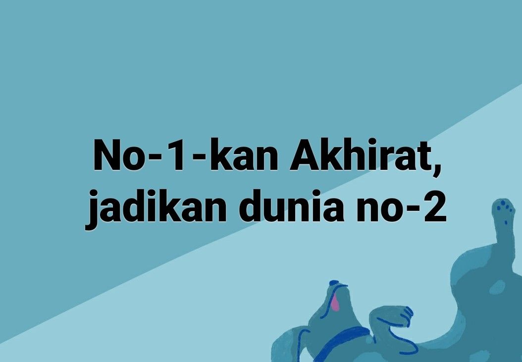 Dunia Vs Akhirat Mana Yang Diutamakan Halaman 1 Kompasiana Com