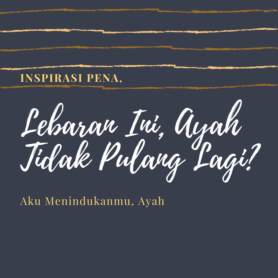 Lebaran Ini Ayah Tidak Pulang Lagi Halaman 1 Kompasiana Com Lebaran Ini Ayah Tidak Pulang Lagi Halaman 1 Kompasiana Com