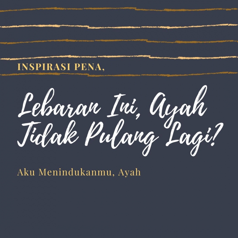 Lebaran Ini Ayah Tidak Pulang Lagi Halaman 1 Kompasiana Com