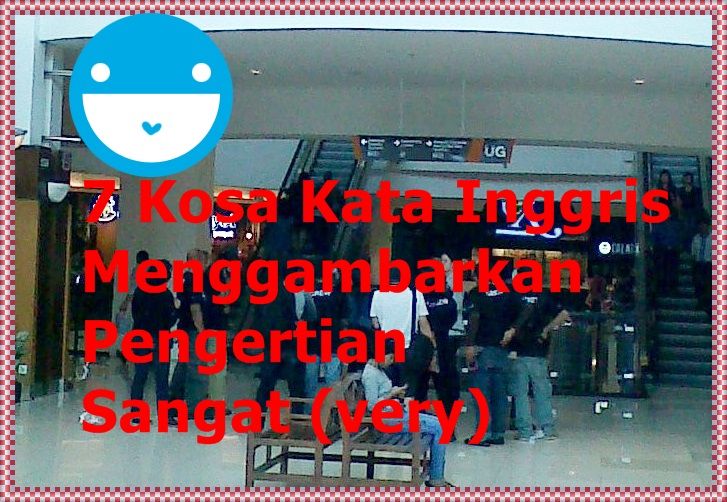 7 Kosa Kata Inggris Menggambarkan Sangat Halaman all 7 Kosa Kata Inggris Menggambarkan Sangat Halaman all
