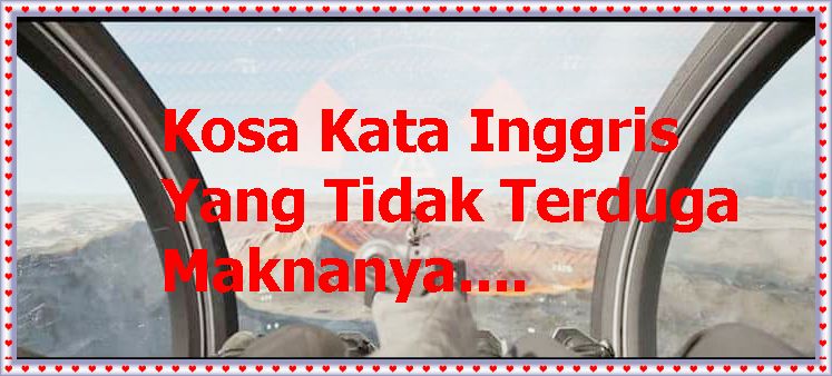 Kosa Kata Inggris yang Tidak Terduga Maknanya Halaman 1 Kosa Kata Inggris yang Tidak Terduga Maknanya Halaman 1