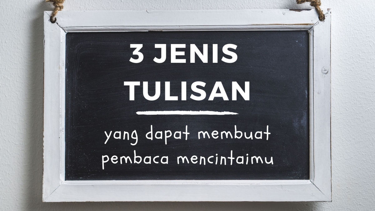 3 Jenis Tulisan yang Membuat Pembaca Mencintaimu Halaman 1 - Kompasiana.com