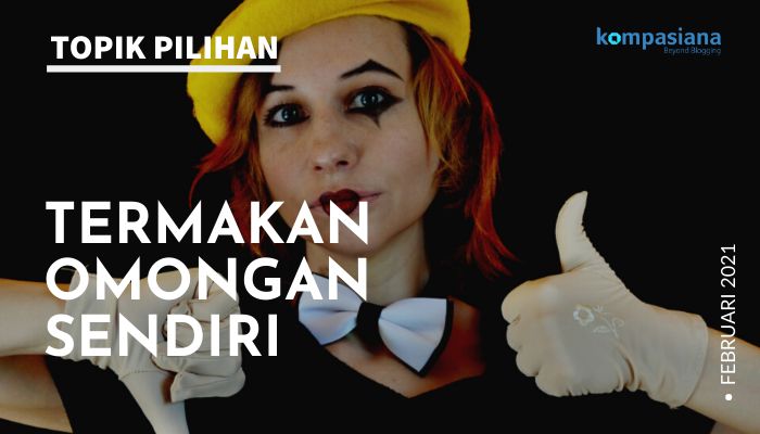 Hati Hati Termakan Omongan Sendiri Kompasiana Com