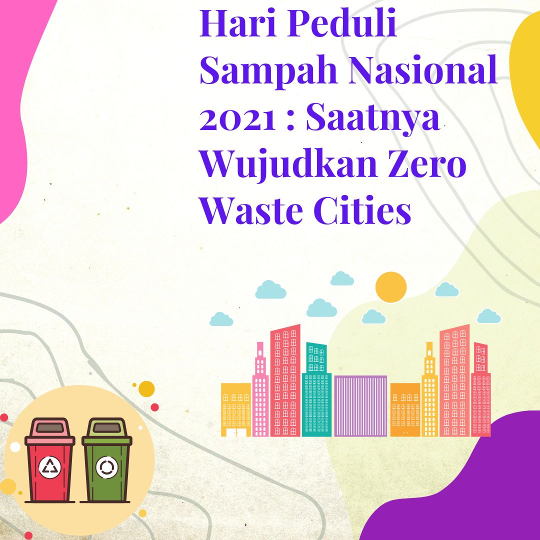 Hari Peduli Sampah Nasional 2021: Saatnya Wujudkan Zero Waste Cities ...