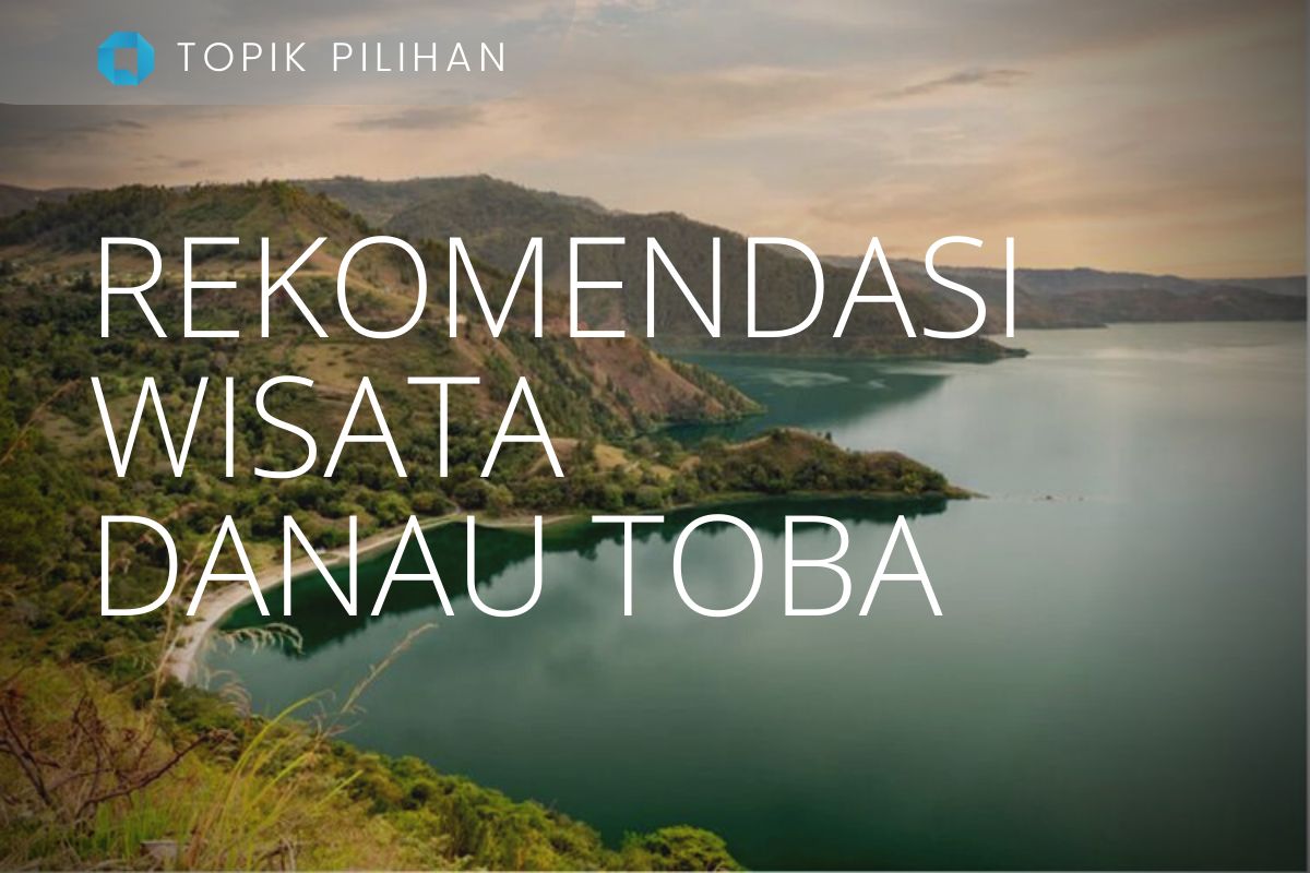 Rekomendasi Wisata Ke Danau Toba - Kompasiana.com