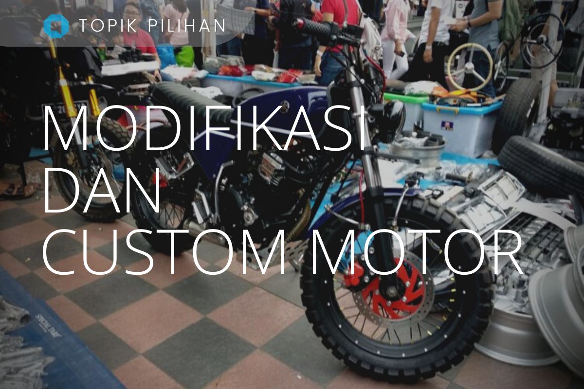 Membuat Motor Custom atau Modifikasi yang Kita Inginkan - Kompasiana.com