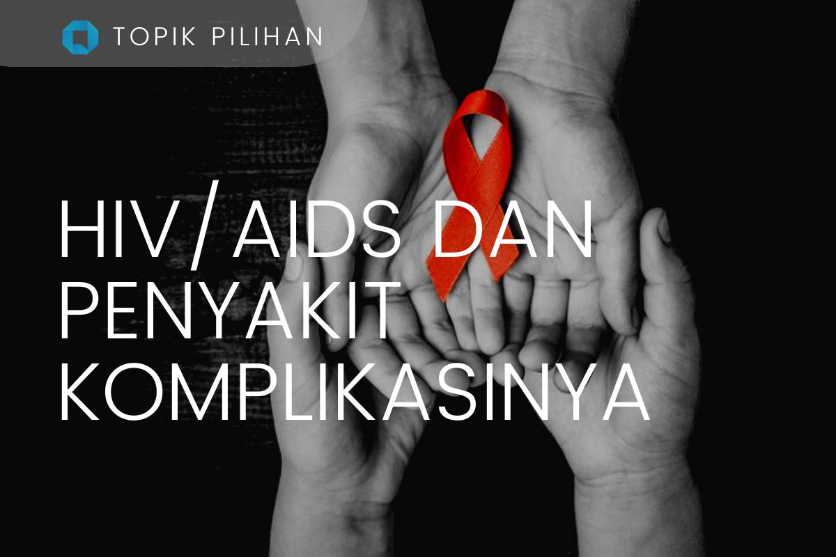 Sadari Gejala HIV/AIDS serta Penyakit Komplikasinya Halaman 1 ...