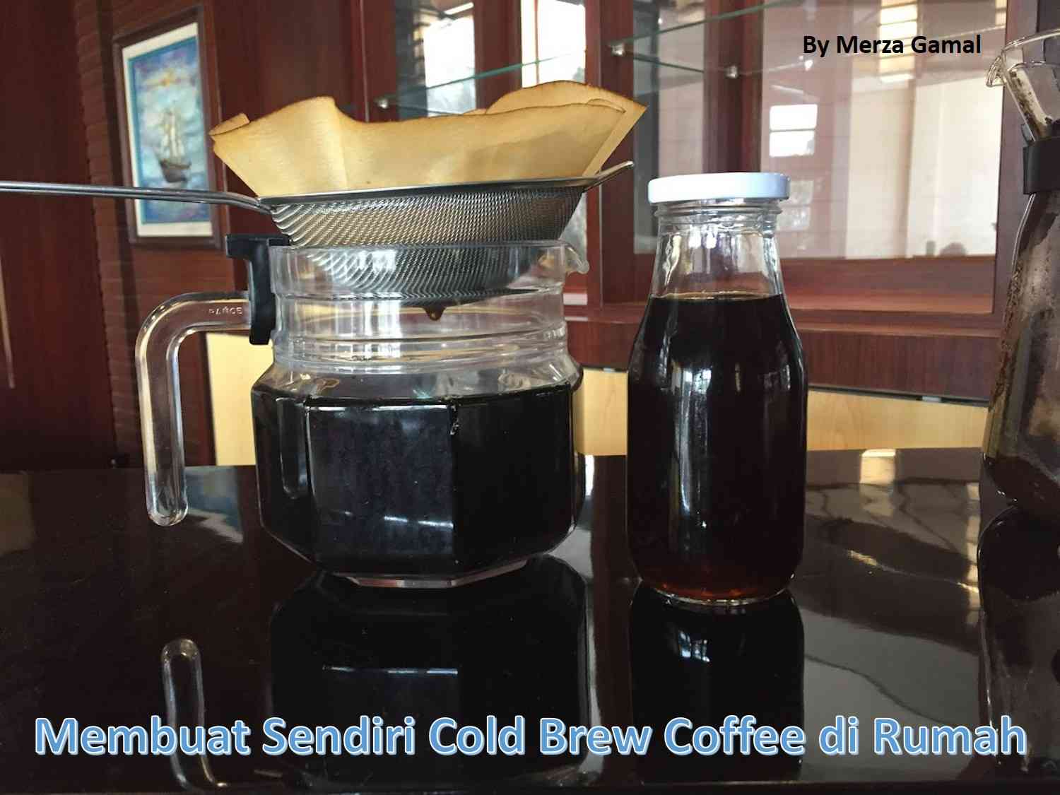 Membuat Sendiri Cold Brew Coffee di Rumah Halaman 1 Kompasiana