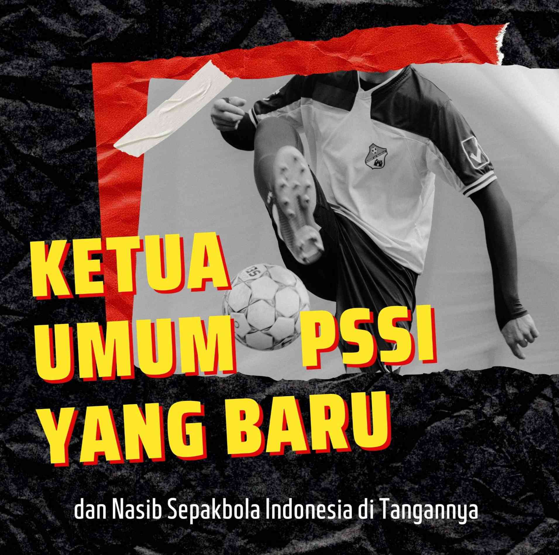 Ketua Umum PSSI Yang Baru Dan Nasib Sepakbola Indonesia Di Tangannya ...