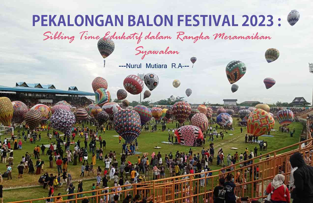 Festival Balon Pekalongan 2023: Sibling Time Edukatif Dalam Rangka ...