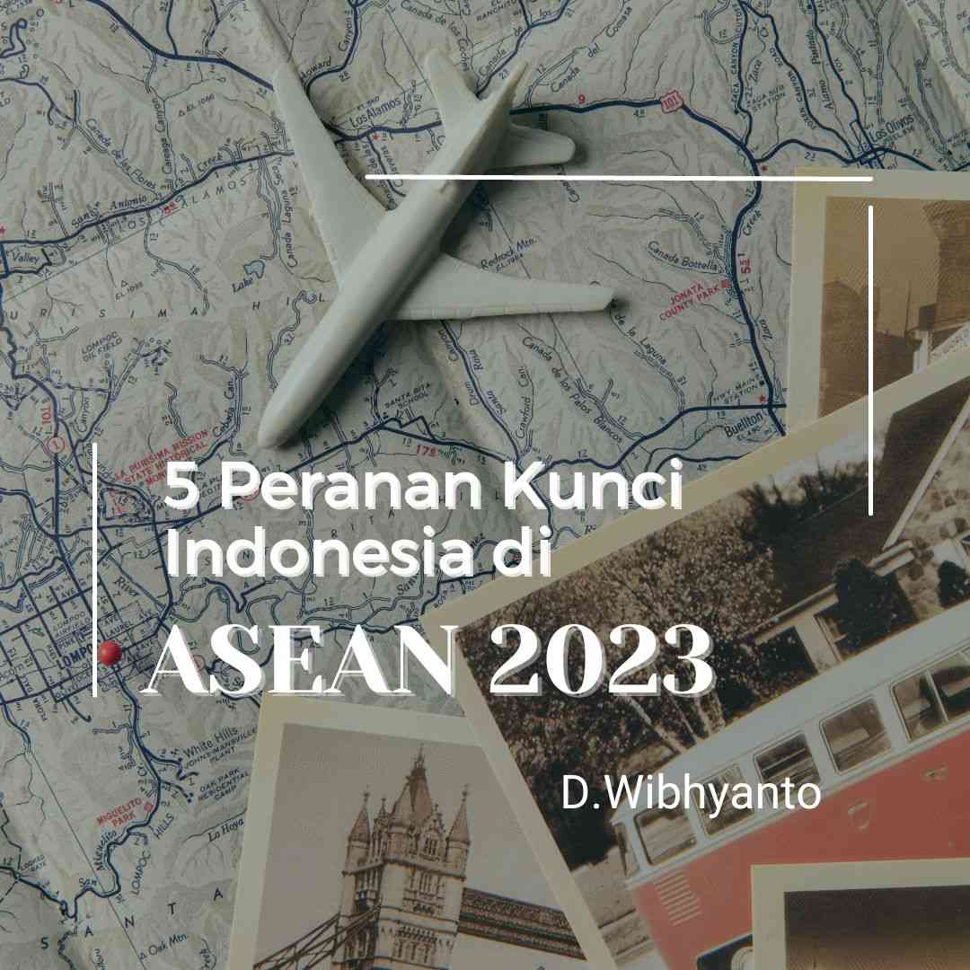 5 Peranan Kunci Indonesia Di ASEAN 2023 Halaman 1 - Kompasiana.com