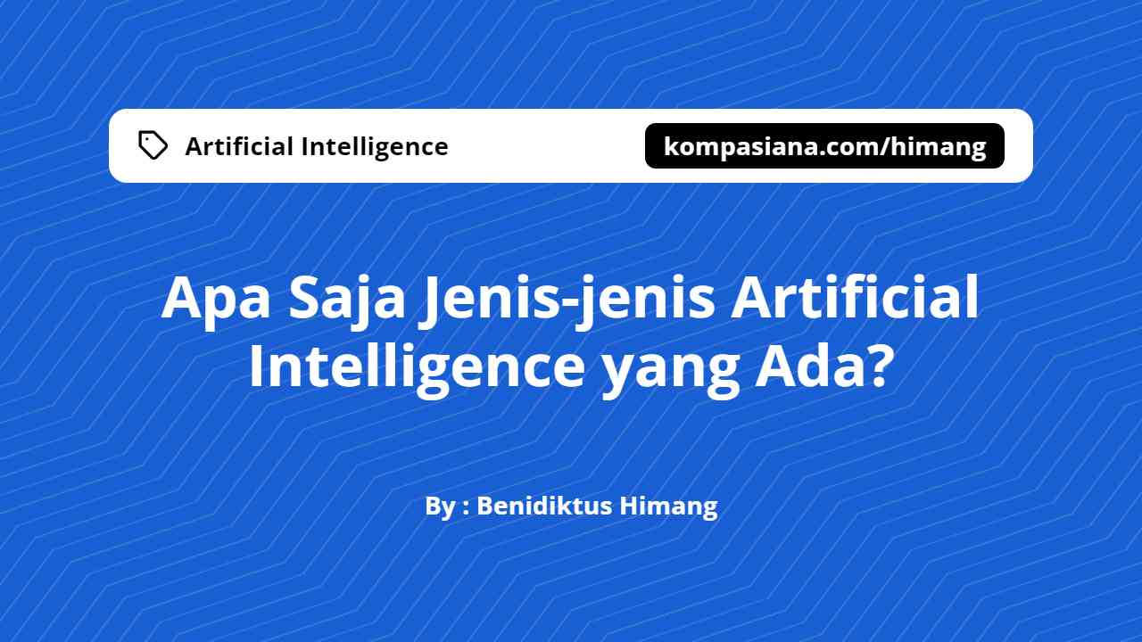 Apa Saja Jenis-Jenis Artificial Intelligence Yang Ada? - Kompasiana.com