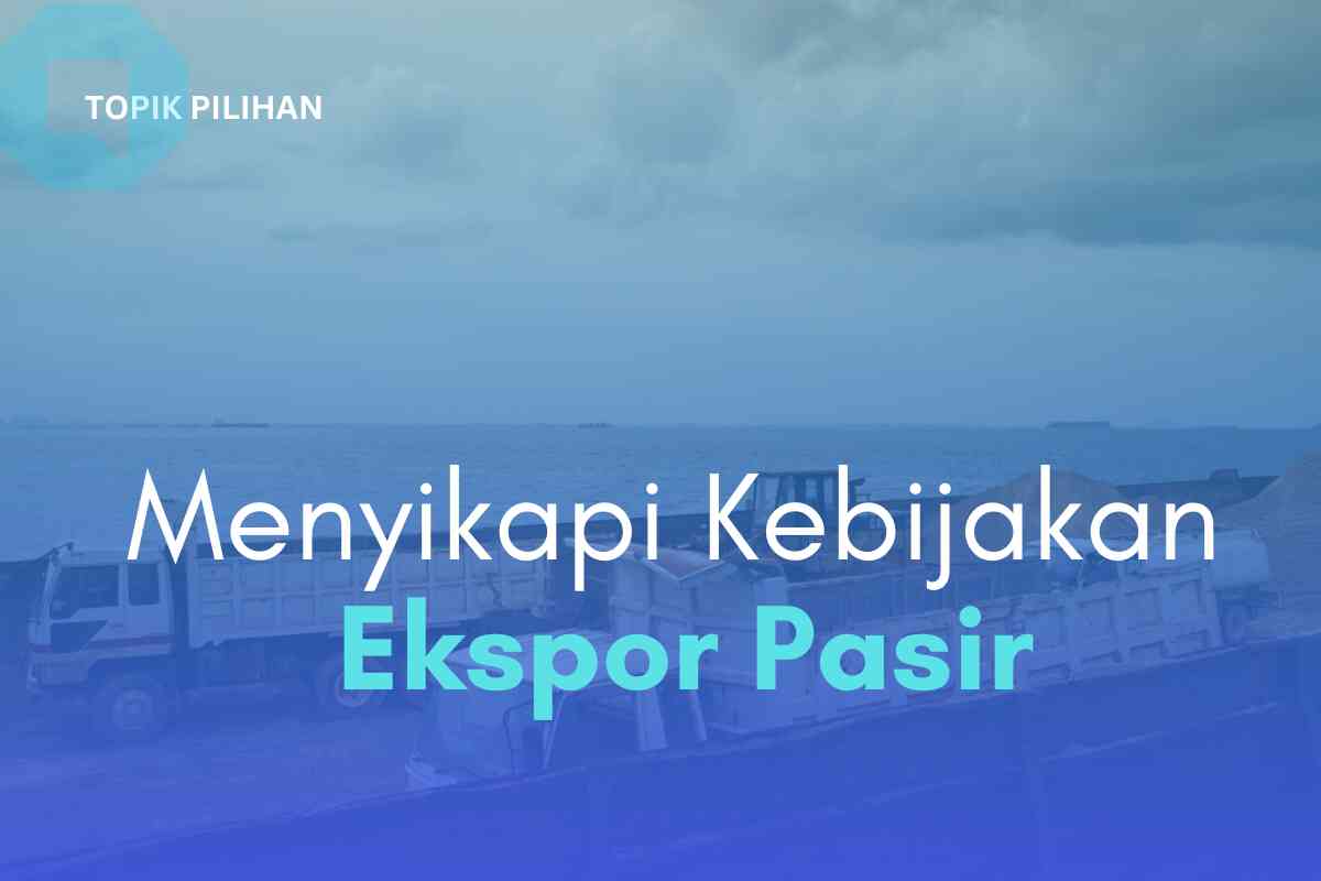 Menyikapi Kebijakan Ekspor Pasir Di Peringatan Hari Laut Sedunia ...