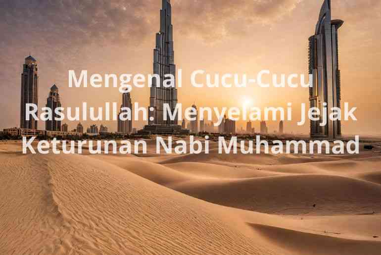 Mengenal Cucu-Cucu Rasulullah: Menyelami Jejak Keturunan Nabi Muhammad ...