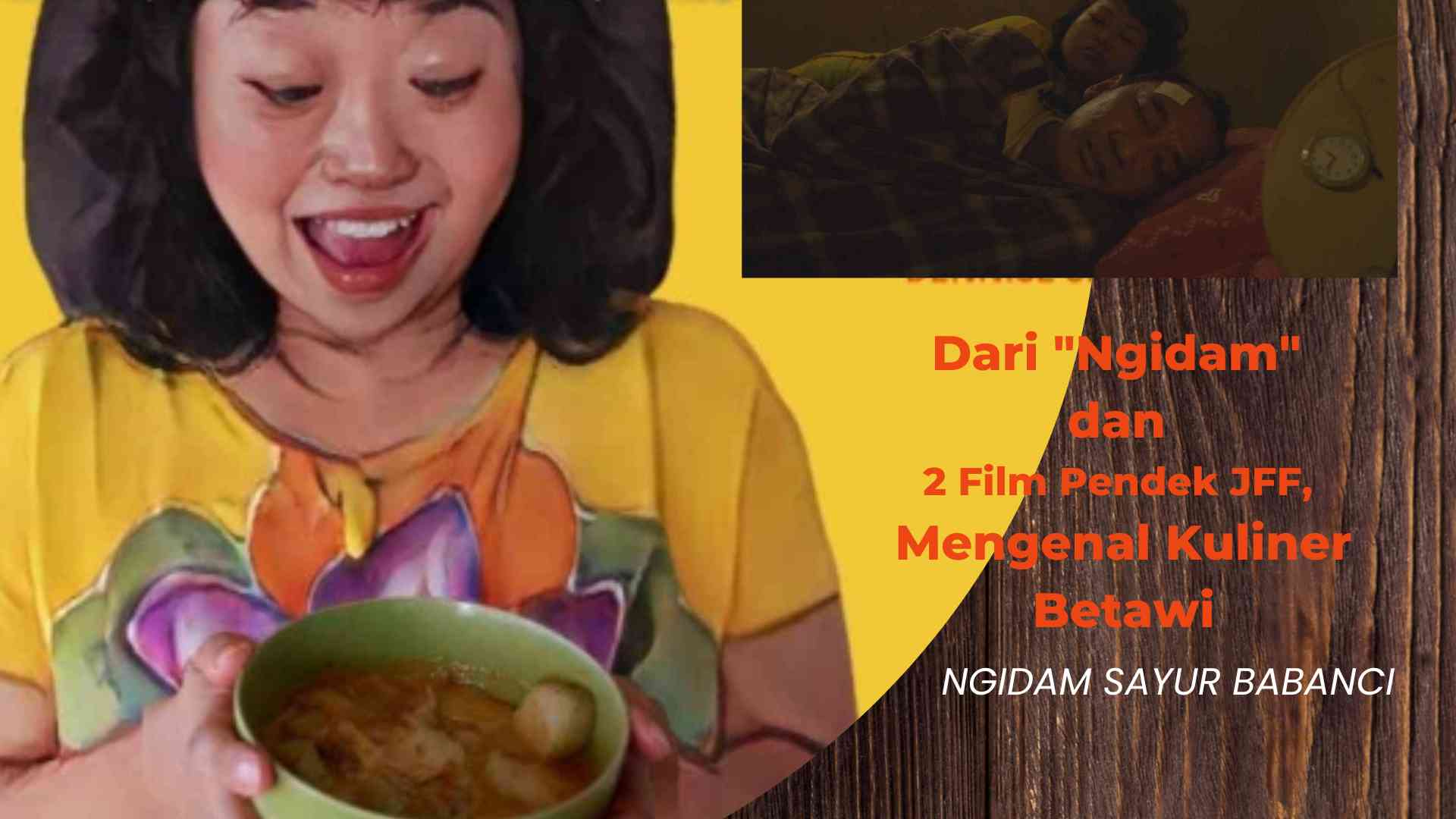 Dari "Ngidam" Dan 2 Film Pendek JFF, Mengenal Kuliner Betawi Dan ...