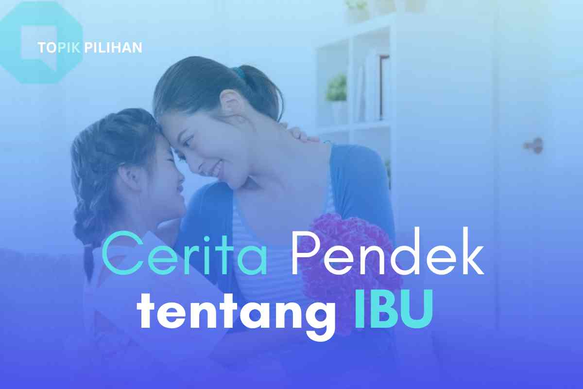 Cerpen tentang Ibu, karena Semua Cerita Bermula dari Ibu ...
