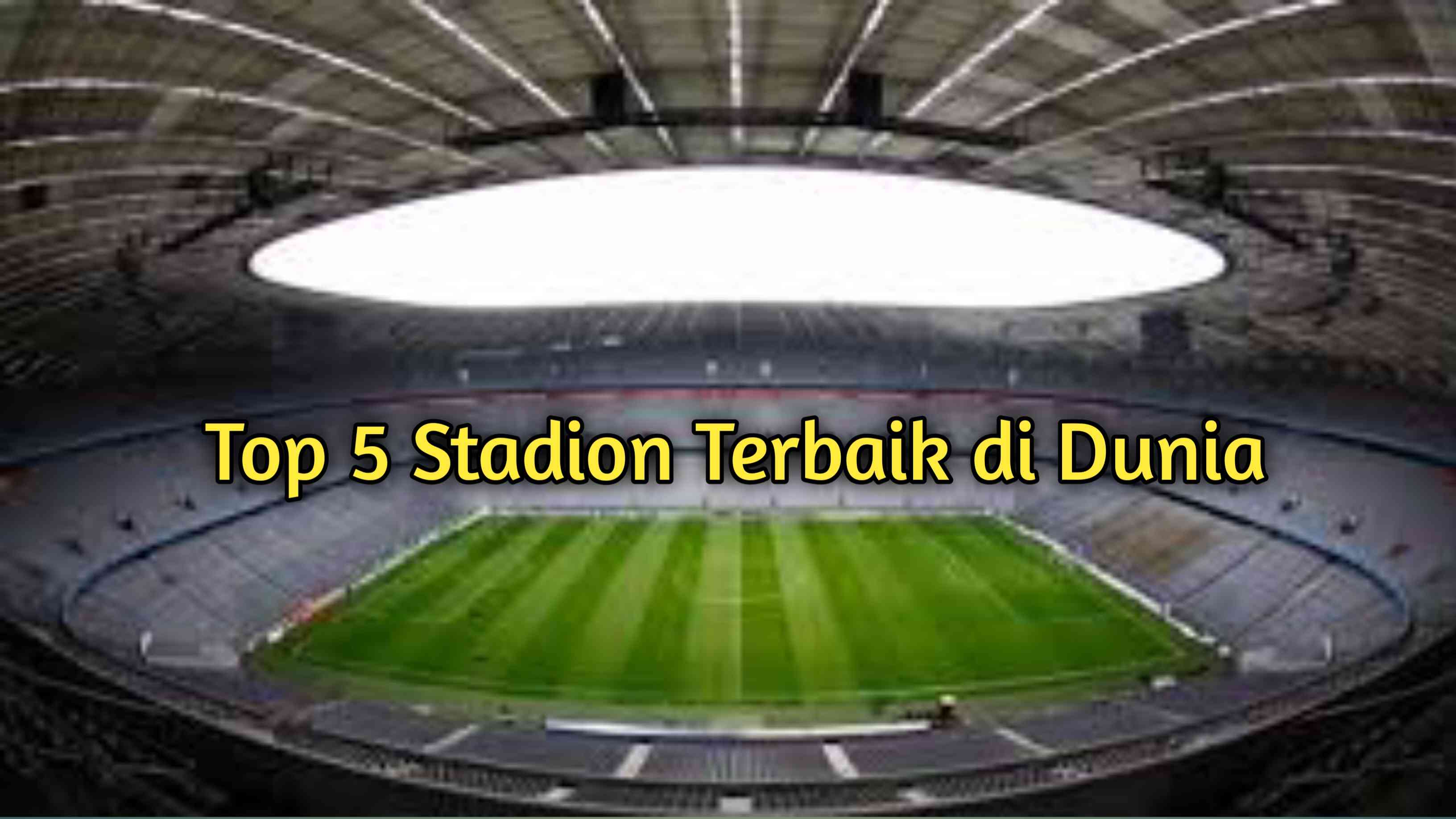 Top 5 Stadion Terbaik Di Dunia Halaman 1 - Kompasiana.com