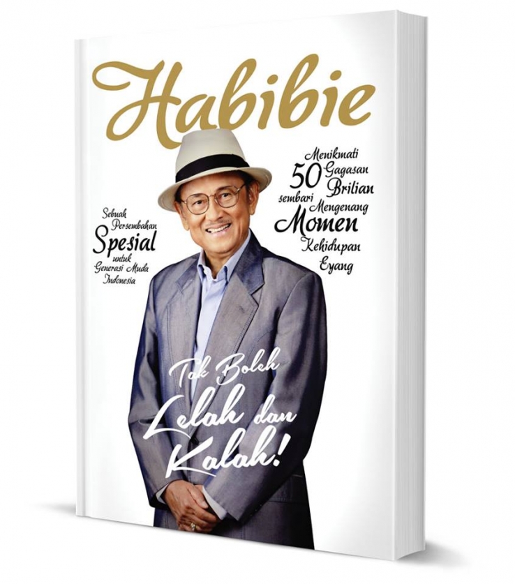 Habibie Tak Boleh Lelah Dan Kalah Kompasiana Com