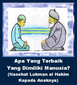 Apa Yang Terbaik Yang Dimiliki Manusia Nasehat Lukman Al Hakim