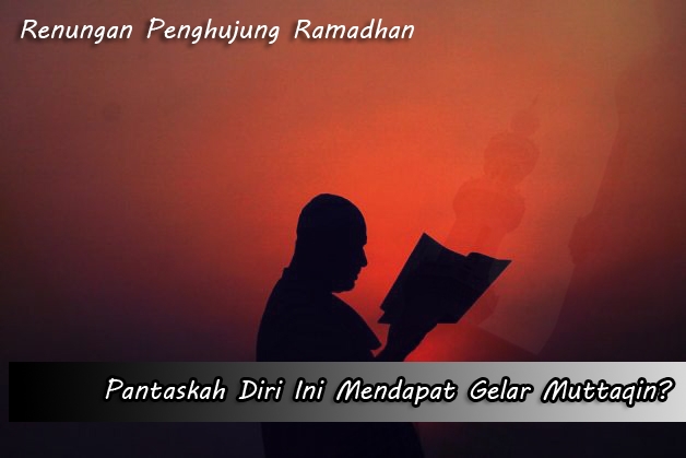 Pantaskah Diri Ini Mendapat Gelar Muttaqin Renungan Penghujung